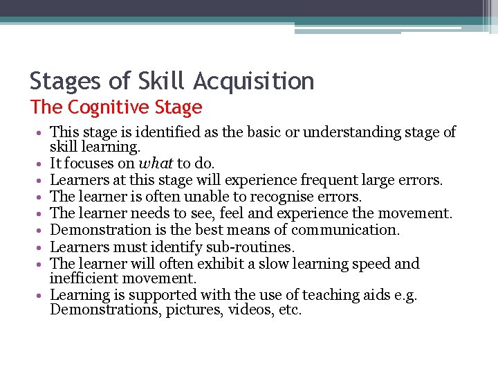 Stages of Skill Acquisition The Cognitive Stage • This stage is identified as the
