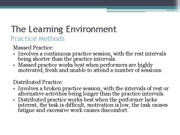 The Learning Environment Practice Methods Massed Practice: • Involves a continuous practice session, with