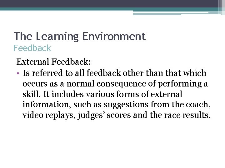 The Learning Environment Feedback External Feedback: • Is referred to all feedback other than