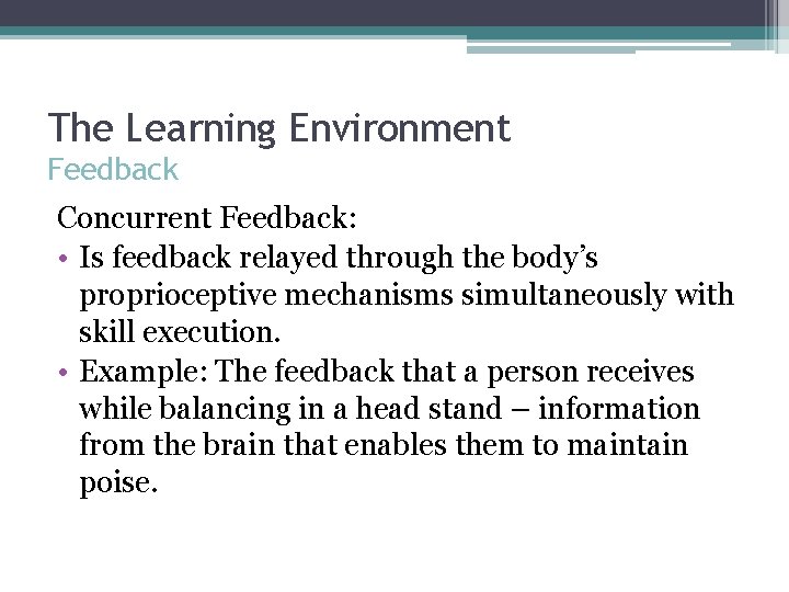 The Learning Environment Feedback Concurrent Feedback: • Is feedback relayed through the body’s proprioceptive