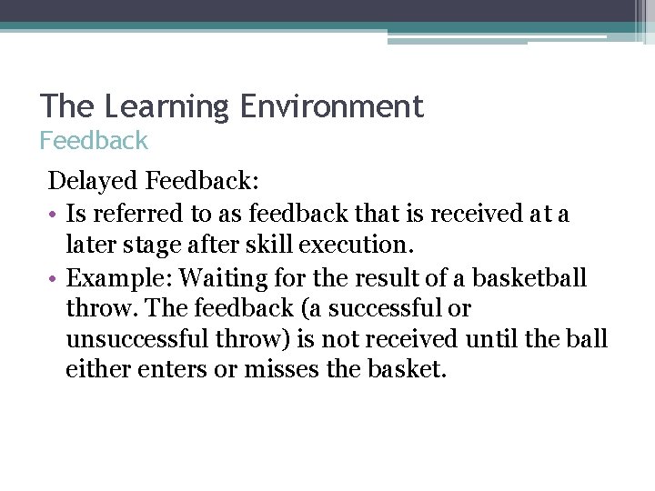 The Learning Environment Feedback Delayed Feedback: • Is referred to as feedback that is