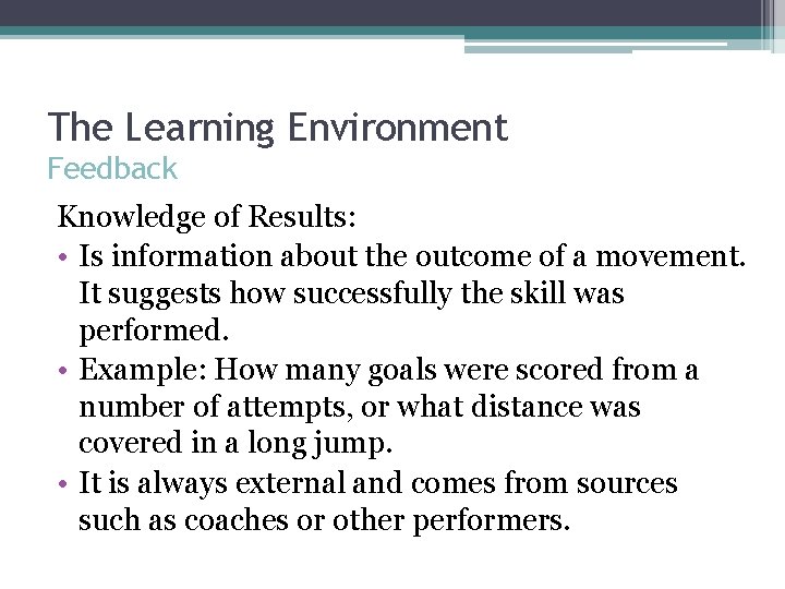 The Learning Environment Feedback Knowledge of Results: • Is information about the outcome of