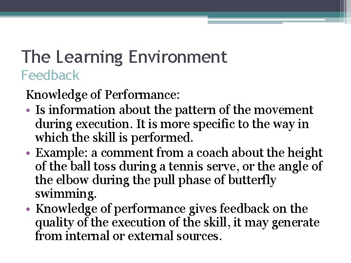The Learning Environment Feedback Knowledge of Performance: • Is information about the pattern of