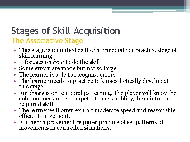 Stages of Skill Acquisition The Associative Stage • This stage is identified as the