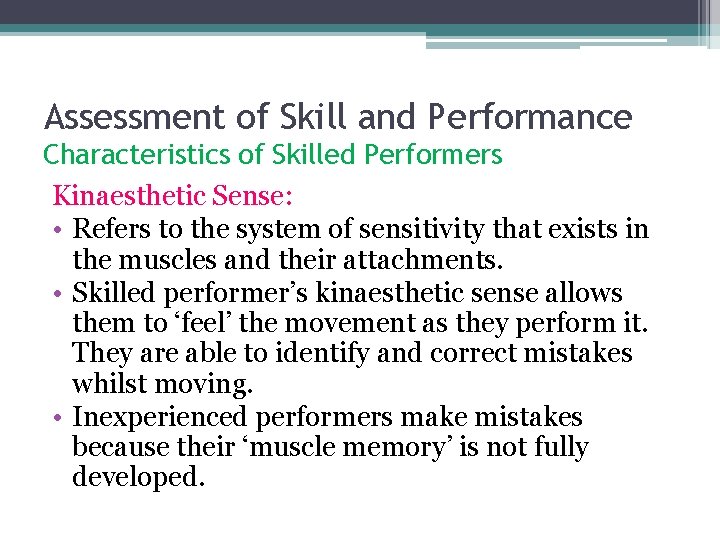 Assessment of Skill and Performance Characteristics of Skilled Performers Kinaesthetic Sense: • Refers to