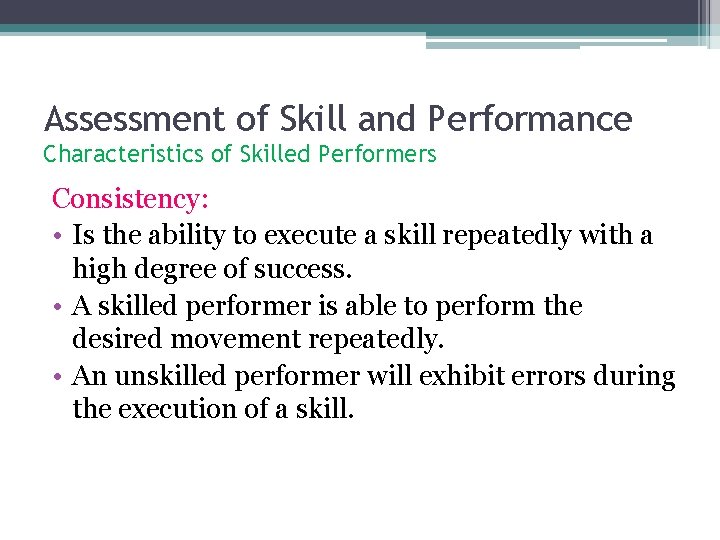 Assessment of Skill and Performance Characteristics of Skilled Performers Consistency: • Is the ability