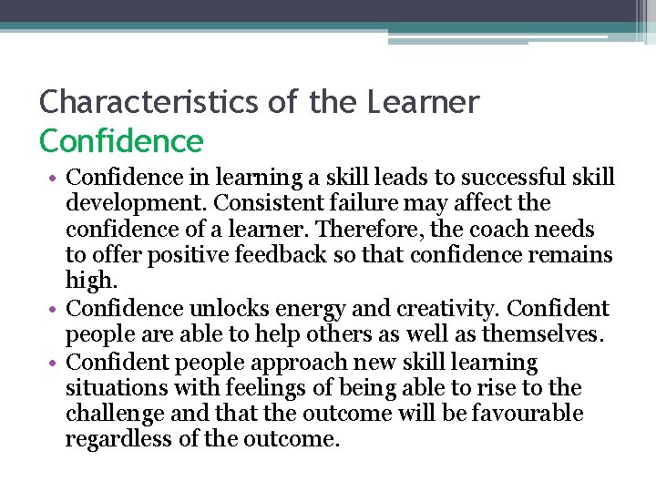 Characteristics of the Learner Confidence • Confidence in learning a skill leads to successful