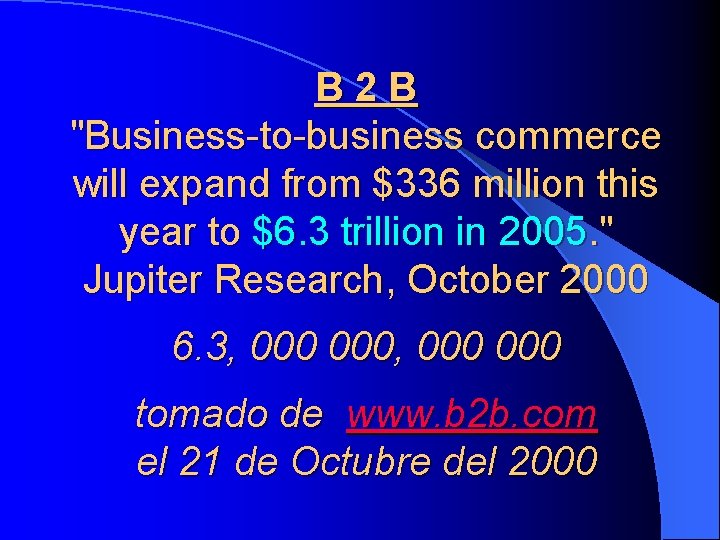 B 2 B "Business-to-business commerce will expand from $336 million this year to $6.