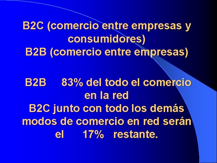B 2 C (comercio entre empresas y consumidores) B 2 B (comercio entre empresas)
