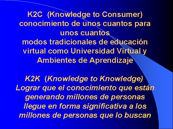 K 2 C (Knowledge to Consumer) conocimiento de unos cuantos para unos cuantos modos
