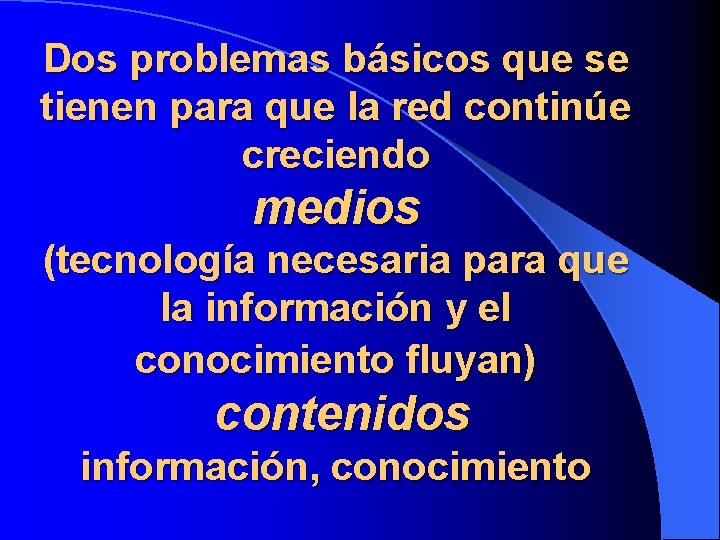 Dos problemas básicos que se tienen para que la red continúe creciendo medios (tecnología