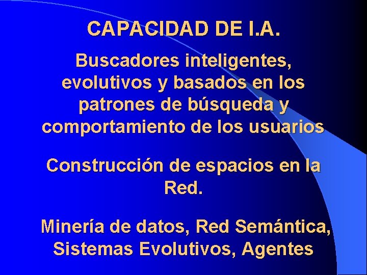 CAPACIDAD DE I. A. Buscadores inteligentes, evolutivos y basados en los patrones de búsqueda