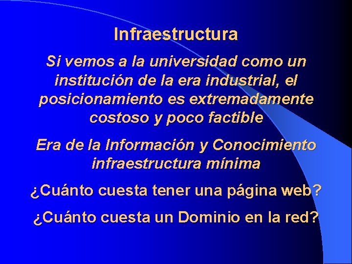 Infraestructura Si vemos a la universidad como un institución de la era industrial, el