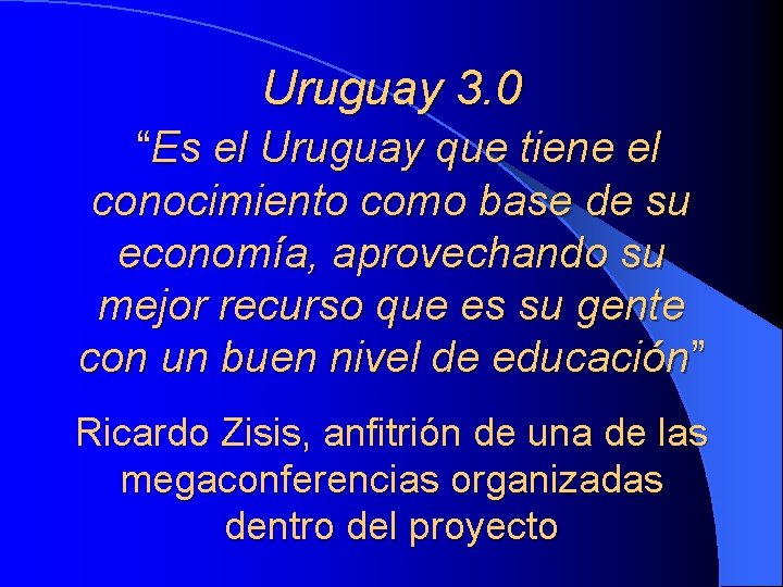 Uruguay 3. 0 “Es el Uruguay que tiene el conocimiento como base de su