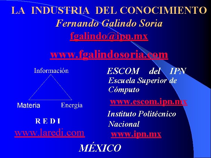 LA INDUSTRIA DEL CONOCIMIENTO Fernando Galindo Soria fgalindo@ipn. mx www. fgalindosoria. com ESCOM del