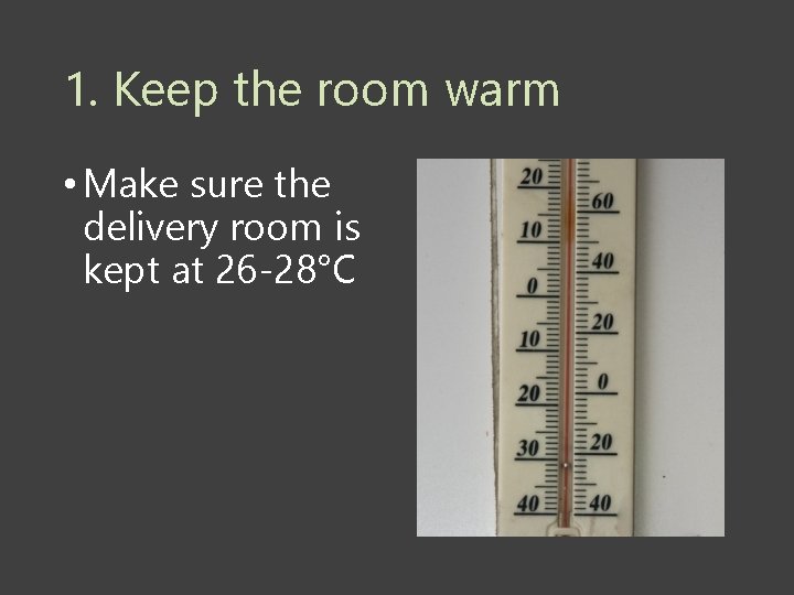 1. Keep the room warm • Make sure the delivery room is kept at