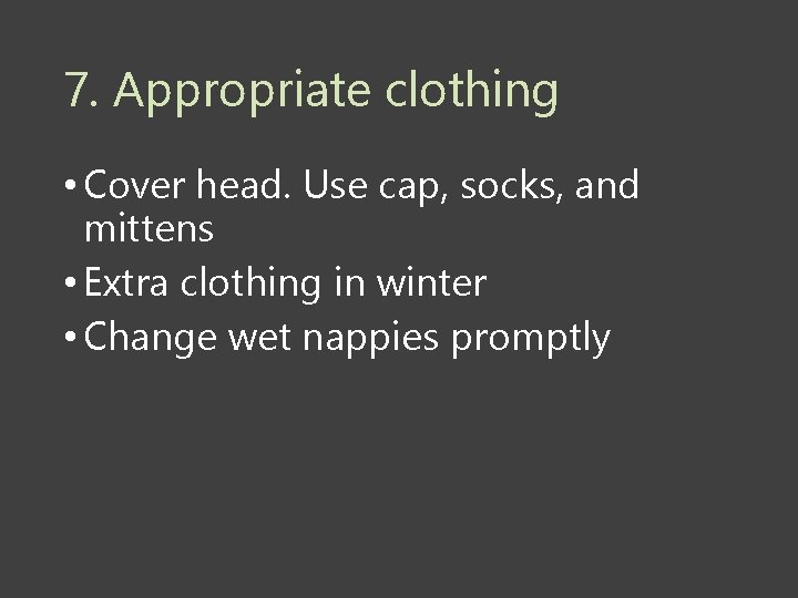 7. Appropriate clothing • Cover head. Use cap, socks, and mittens • Extra clothing