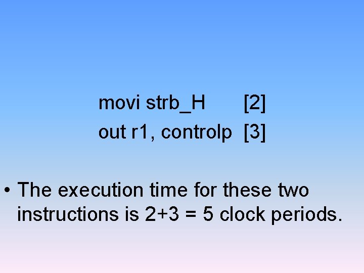 movi strb_H [2] out r 1, controlp [3] • The execution time for these