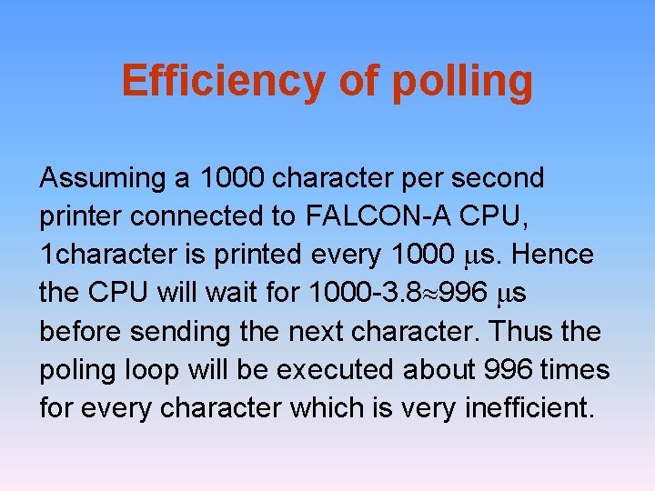 Efficiency of polling Assuming a 1000 character per second printer connected to FALCON-A CPU,