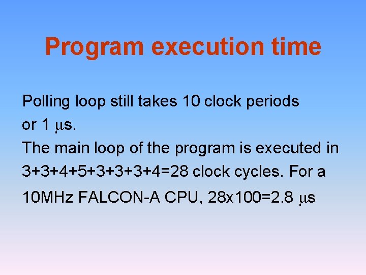 Program execution time Polling loop still takes 10 clock periods or 1 s. The