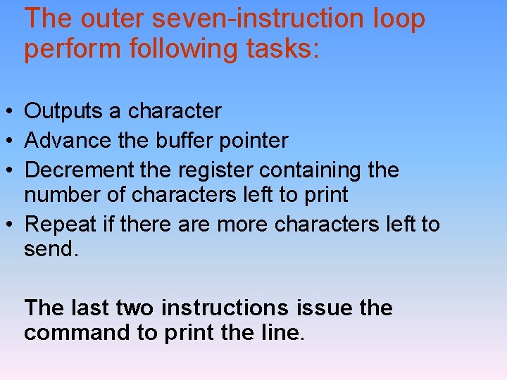The outer seven-instruction loop perform following tasks: • Outputs a character • Advance the