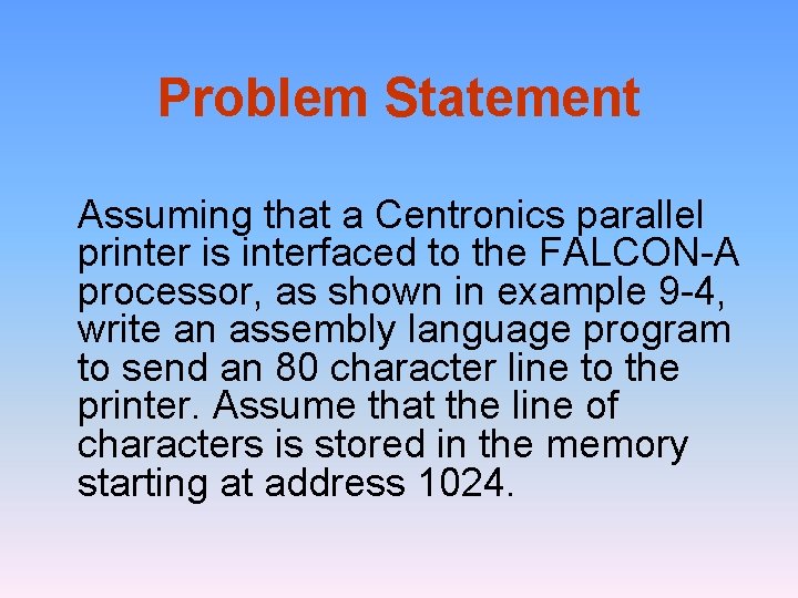 Problem Statement Assuming that a Centronics parallel printer is interfaced to the FALCON-A processor,