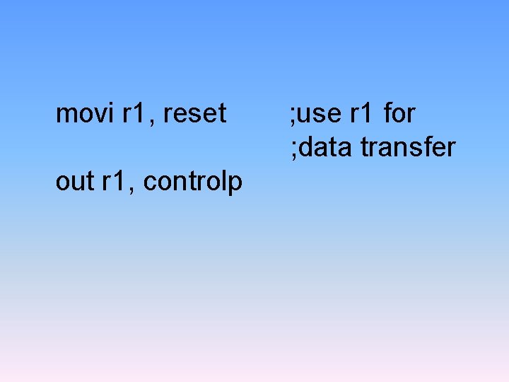 movi r 1, reset out r 1, controlp ; use r 1 for ;