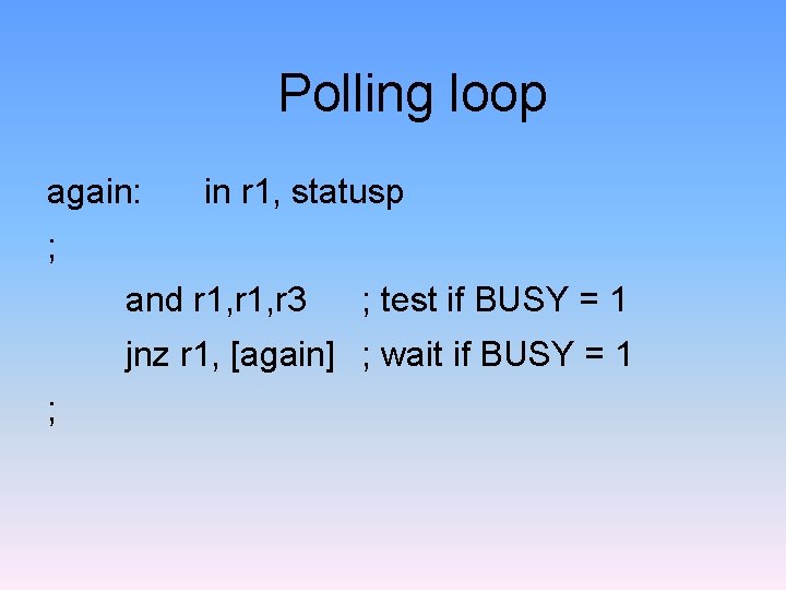 Polling loop again: in r 1, statusp ; and r 1, r 3 ;
