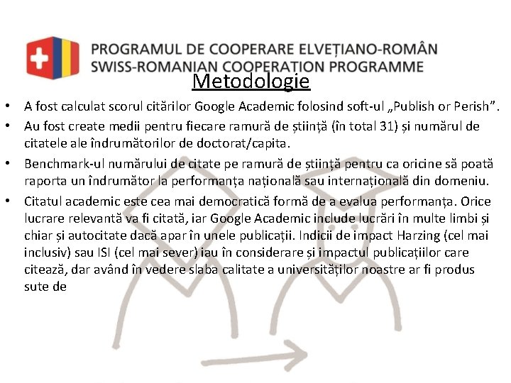 Metodologie • A fost calculat scorul citărilor Google Academic folosind soft-ul „Publish or Perish”.