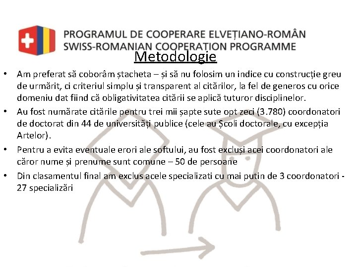 Metodologie • Am preferat să coborâm ștacheta – și să nu folosim un indice