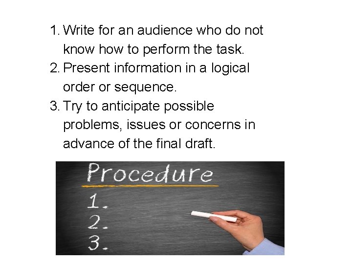 1. Write for an audience who do not know how to perform the task.