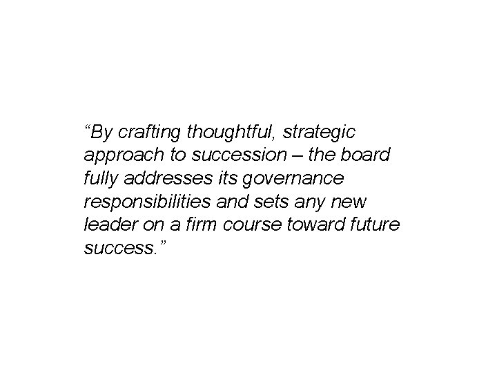 “By crafting thoughtful, strategic approach to succession – the board fully addresses its governance