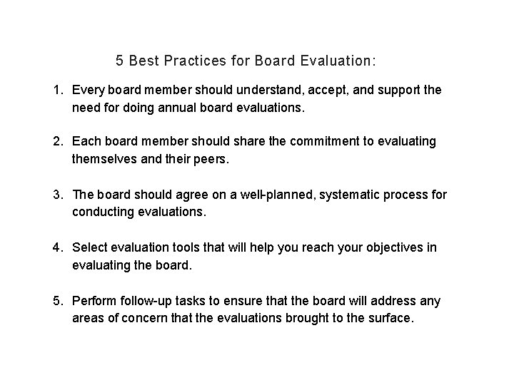 5 Best Practices for Board Evaluation: 1. Every board member should understand, accept, and