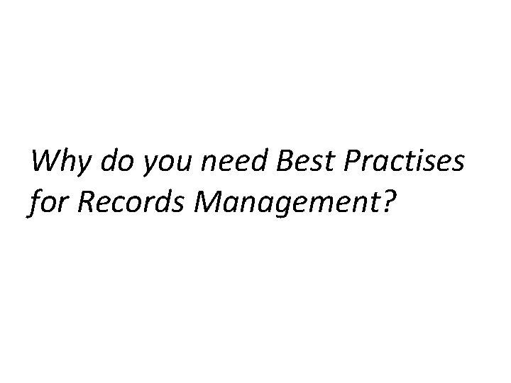 Why do you need Best Practises for Records Management? 