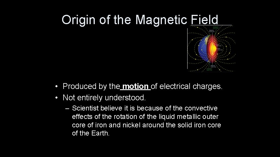 Origin of the Magnetic Field • Produced by the motion of electrical charges. •