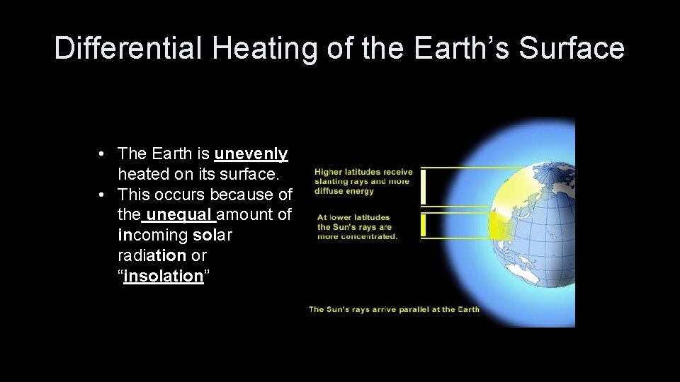 Differential Heating of the Earth’s Surface • The Earth is unevenly heated on its