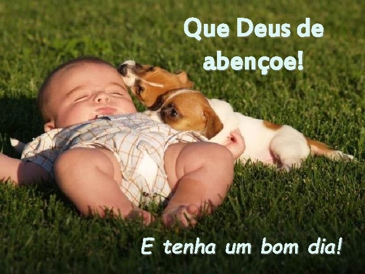 Que Deus de abençoe! E tenha um bom dia! 