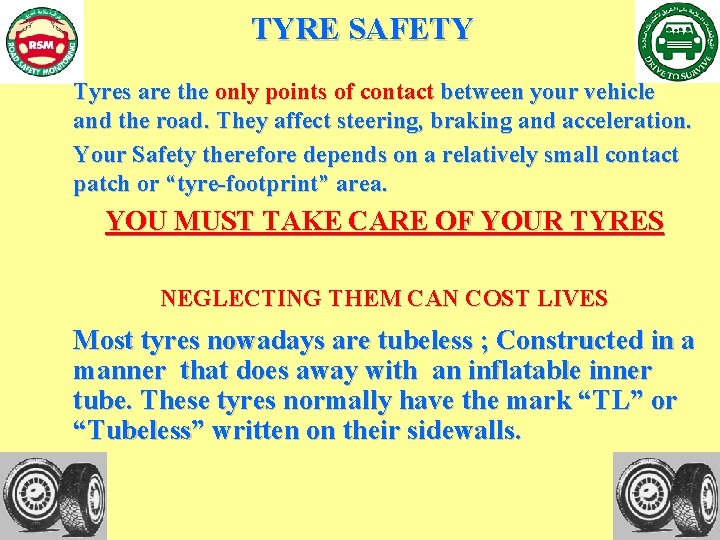 TYRE SAFETY Tyres are the only points of contact between your vehicle and the