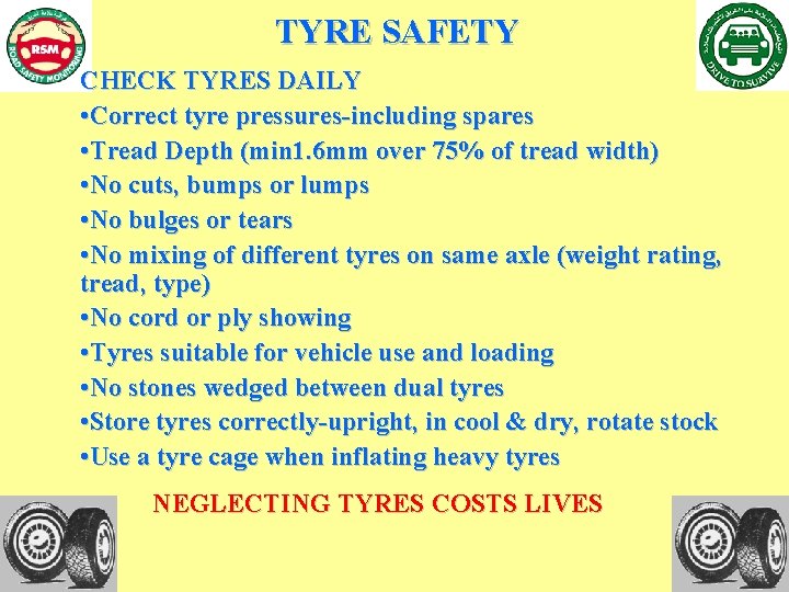 TYRE SAFETY CHECK TYRES DAILY • Correct tyre pressures-including spares • Tread Depth (min