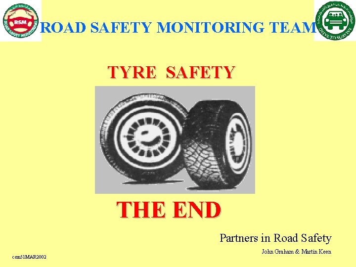 ROAD SAFETY MONITORING TEAM TYRE SAFETY THE END Partners in Road Safety csm 51
