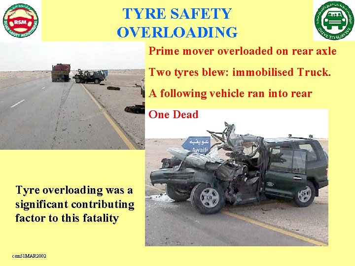 TYRE SAFETY OVERLOADING Prime moverloaded on rear axle Two tyres blew: immobilised Truck. A