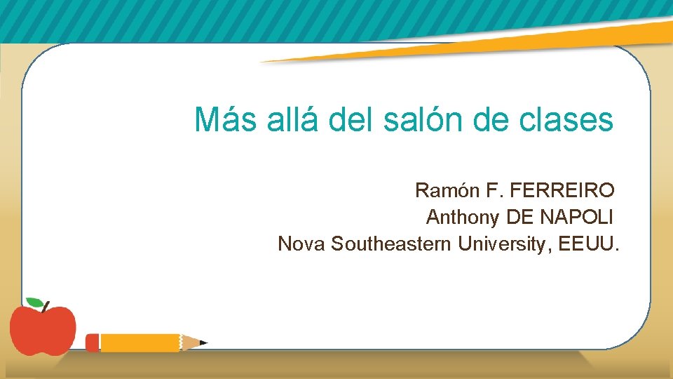 Más allá del salón de clases Ramón F. FERREIRO Anthony DE NAPOLI Nova Southeastern