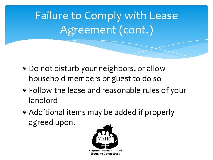Failure to Comply with Lease Agreement (cont. ) Do not disturb your neighbors, or