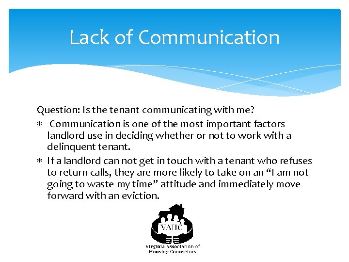 Lack of Communication Question: Is the tenant communicating with me? Communication is one of