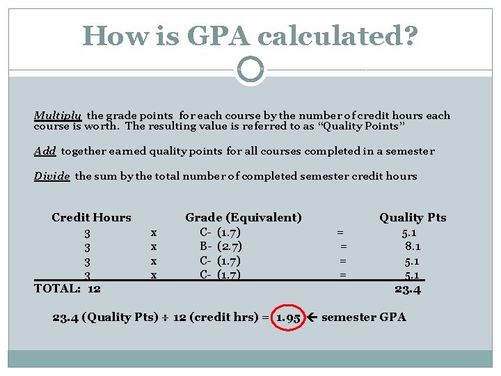 How is GPA calculated? Multiply the grade points for each course by the number