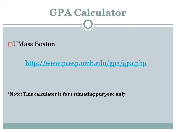 GPA Calculator �UMass Boston http: //www. pcesp. umb. edu/gpa. php *Note: This calculator is