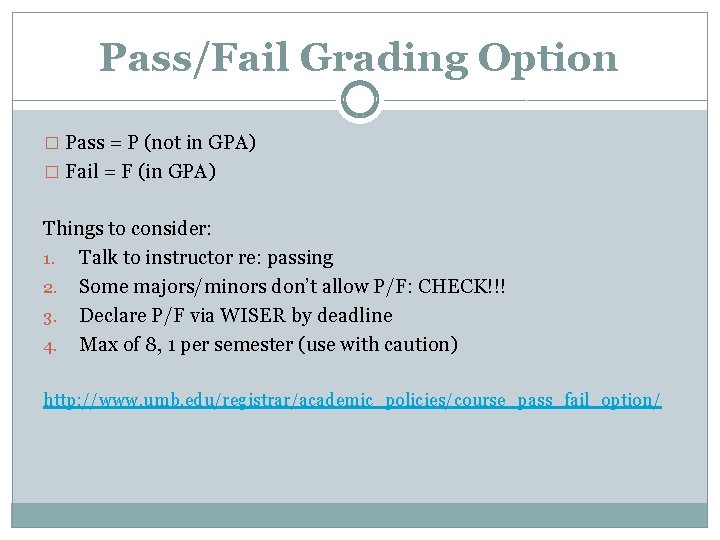 Pass/Fail Grading Option � Pass = P (not in GPA) � Fail = F