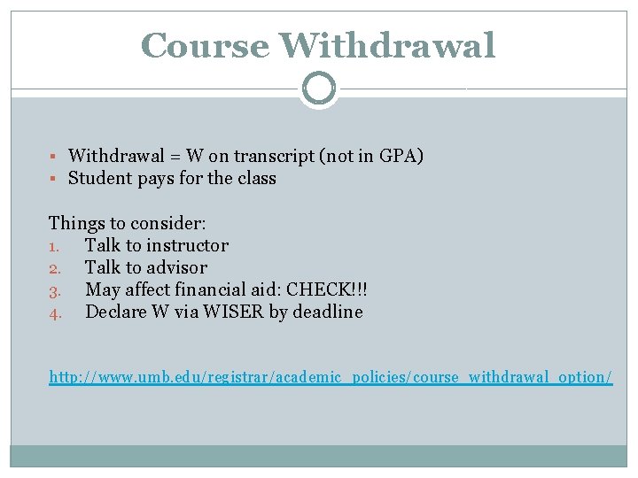 Course Withdrawal § Withdrawal = W on transcript (not in GPA) § Student pays