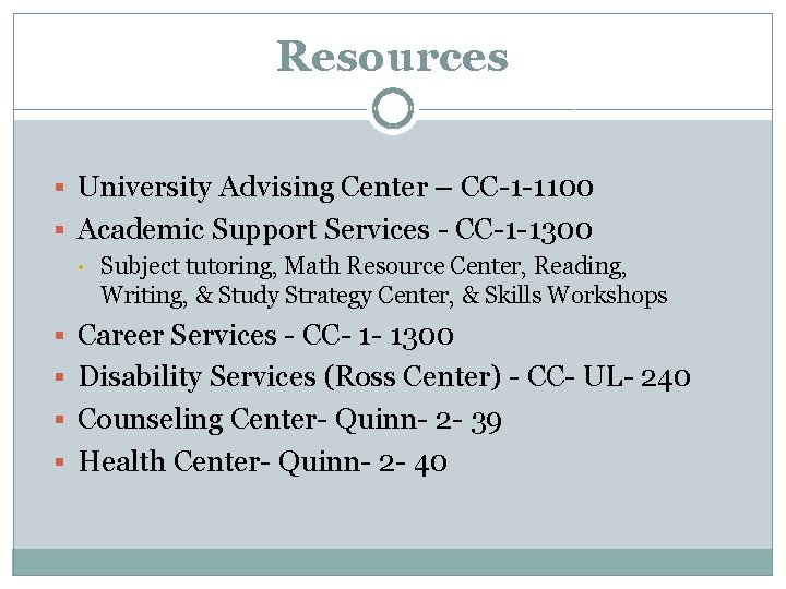 Resources § University Advising Center – CC-1 -1100 § Academic Support Services - CC-1