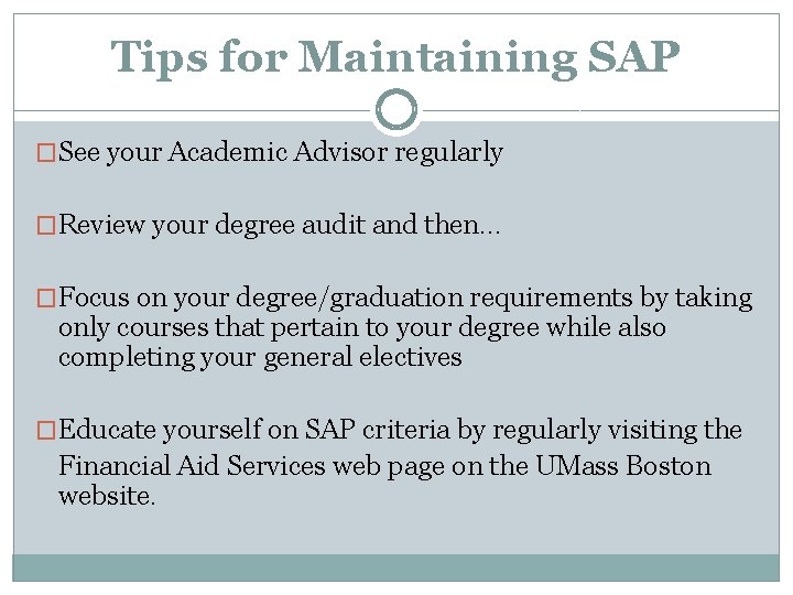 Tips for Maintaining SAP �See your Academic Advisor regularly �Review your degree audit and